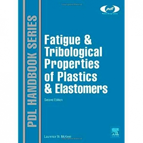 Laurence W.M. Fatigue&Tribological Properties of Plastics&Elastomers* 