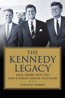 Bzdek Vincent The Kennedy Legacy: Jack, Bobby and Ted and a Family Dream Fulfilled 