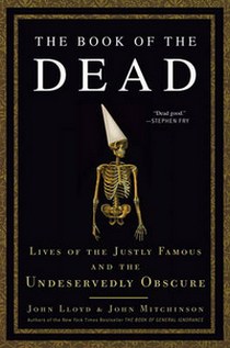 Mitchinson John The Book of the Dead: Lives of the Justly Famous and the Undeservedly Obscure 