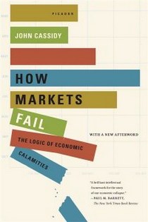 John, Cassidy How Markets Fail: Logic of Economic Calamities 