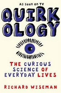 Richard, Wiseman Quirkology: Curious Science of Everyday Lives 