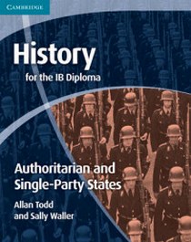 Waller, Todd History for the IB Diploma. Origins and Development of Authoritarian and Single Party States 