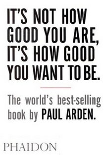 Arden Paul It's Not How Good You Are, It's How Good You Want To Be 