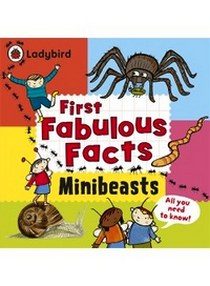 Jaclyn Crup First Fabulous Facts: Minibeasts 