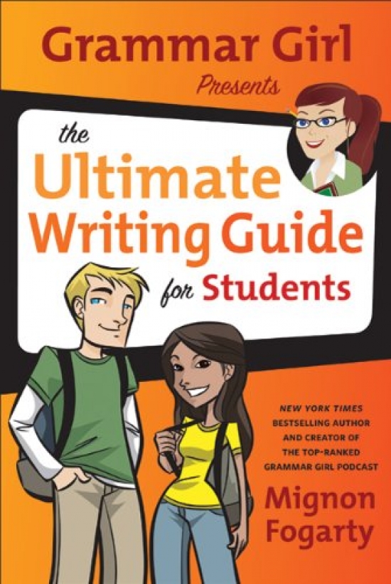 Fogarty Mignon Grammar Girl Presents the Ultimate Writing Guide for Students 