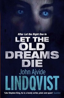 Lindqvist John Ajvide Let the Old Dreams Die 