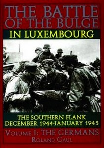 Gaul R. Battle of the Bulge in Luxembourg Vol I The Germans 