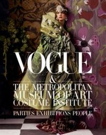 Anna Wintour Vogue and The Metropolitan Museum of Art Costume Institute: Parties, Exhibitions, People 