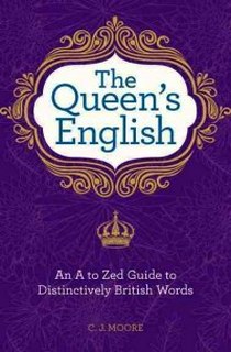 Moore C. J. The Queen's English. An A to Zed Guide to Distinctively British Words 