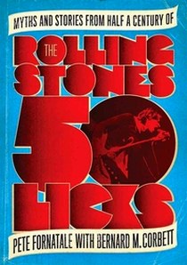 Fornatale Pete 50 Licks: Myths and Stories from Half a Century of the Rolling Stones 