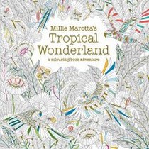 Marotta M. Millie Marotta's Tropical Wonderland: A Colouring Book Adventure 