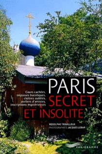 Trouilleux Rodolphe Paris secret et insolite 