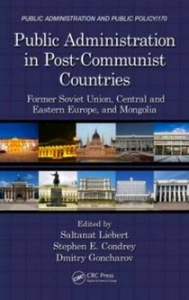 Liebert Saltanat Public Administration in Post-Communist Countries. Former Soviet Union, Central and Eastern Europe, and Mongolia 