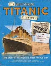 Hancock Claire The Titanic Notebook: The Story of the World's Most Famous Ship 