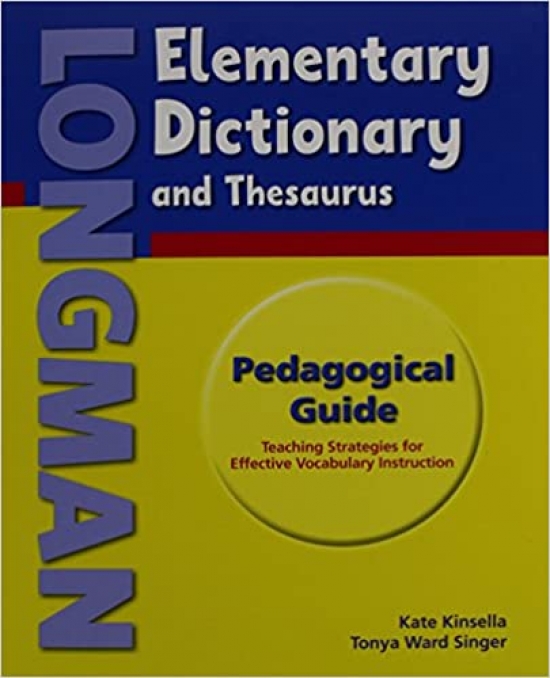 Kate K., Tonya W.S. Longman Elementary. Dictionary and Thesaurus. Pedagogical Teacher's Guide 