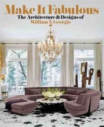 Georgis William T. Make it Fabulous: Architecture and Designs of William T. Georgis 