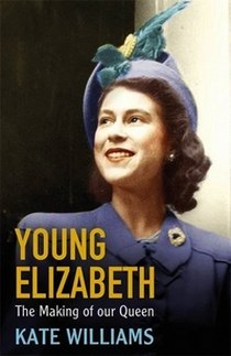 Williams Kate Young Elizabeth: The Making of Our Queen 