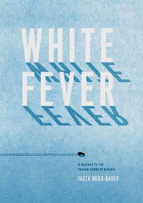 Hugo-Bader Jacek White Fever: A Journey to the Frozen Heart of Siberia 