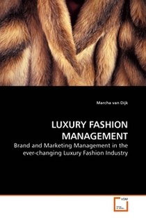 Marcha van Dijk LUXURY FASHION MANAGEMENT. Brand and Marketing Management in the ever-changing Luxury Fashion Industry 