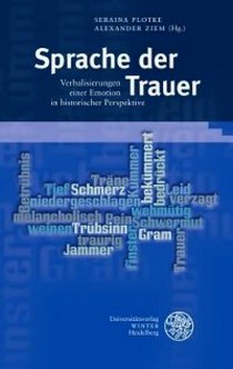 Sprache der Trauer: Verbalisierungen einer Emotion in historischer Perspektive (Sprache - Literatur Und Geschichte. Studien Zur Linguistik/Germanistik) (German Edition) 