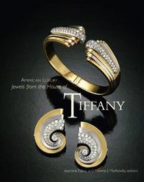 Jeannine Falino American Luxury: Jewels from the House of Tiffany 