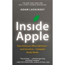 Lashinsky Adam Inside Apple: How America's Most Admired - And Secretive - Company Really Works 