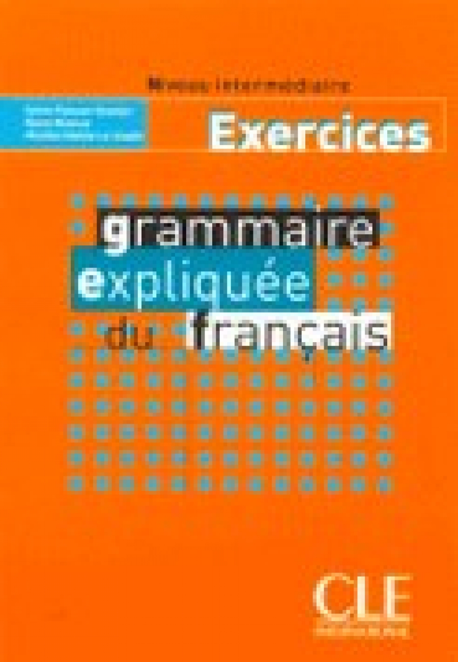 Michele M.C. Grammaire Expliquee Du Francais Niveau Intermediaire - Cahier d'exercices 