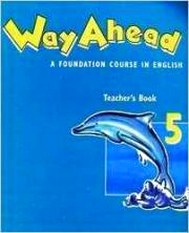 Printha E. Way ahead: A Foundation Course in English Teacher's Book 5 