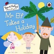 Ben and Holly's Little Kingdom: Mr Elf Takes a Holiday (board book) 