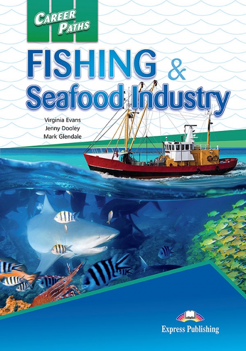 Virginia Evans, Jenny Dooley, Mark Glendale Career Paths: Fishing and Seafood Industries (Esp). Student's Book with cross-plattform application.  