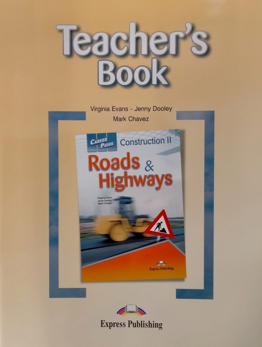 Virginia Evans, Jenny Dooley, Mark Chavez Career Paths: Construction II - Roads and Highways. Teacher's Book.    