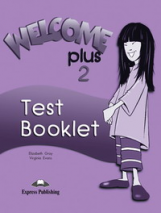 Elizabeth Gray.Virginia Evans. Welcome Plus 2. Test Booklet. Beginner.      