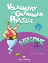 Elizabeth Gray.Virginia Evans. Welcome Plus 2. Vocabulary and Grammar practice. Beginner.    -  