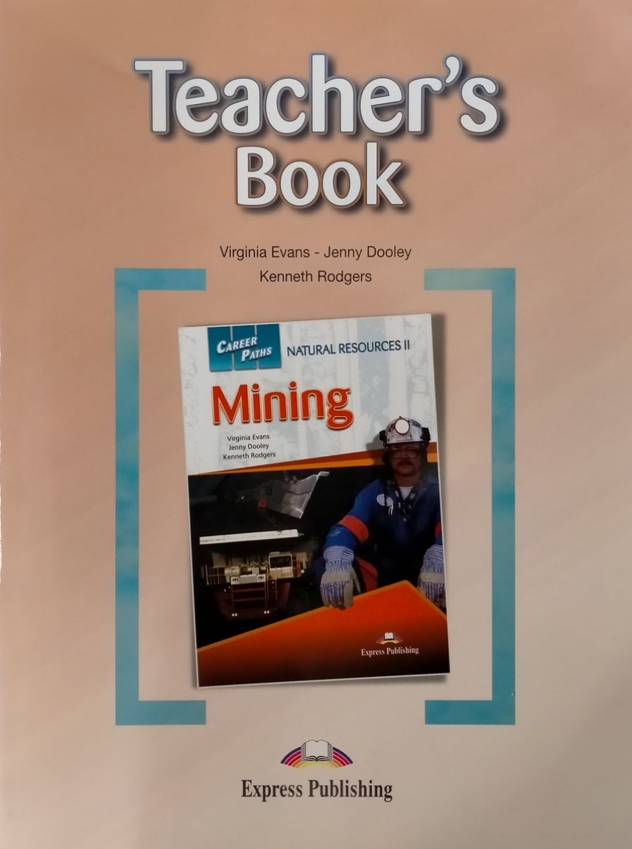 Virginia Evans, Jenny Dooley, Kenneth Rodgers Career Paths: Natural Resources 2: Mining (Esp). Teacher's Book.    