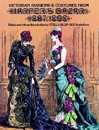 Stella Victorian Fashions and Costumes from Harpers Bazar, 1867-1898 