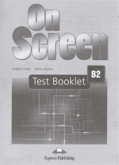 Virginia Evans, Jenny Dooley On Screen B2. Test Booklet 