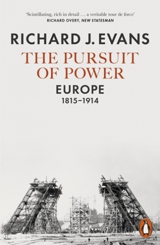 Evans Richard J. The Pursuit of Power: Europe, 1815-1914 