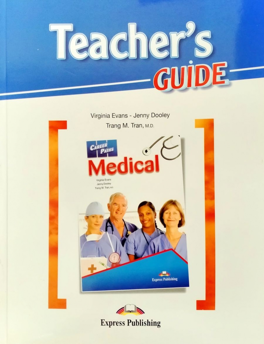 Virginia Evans, Jenny Dooley, Trang M. Tran Career Paths: Medical. Teacher's guide.    