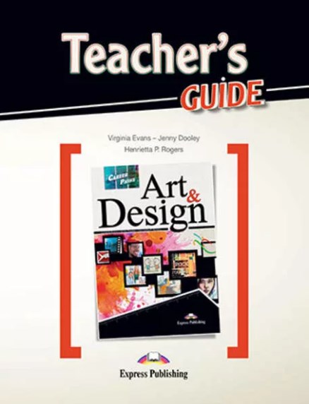Virginia Evans, Jenny Dooley, Henrietta P. Rogers Career Paths: Art & design. Teacher's Guide.    