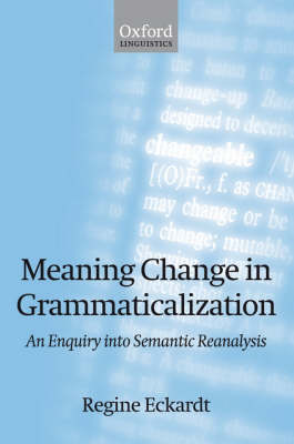 Meaning Change in Grammaticalization. An Enquiry into Semantic Reanalysis 