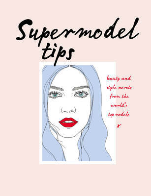 Carly H. Supermodel Tips. Runway Secrets from the World's Top Models 