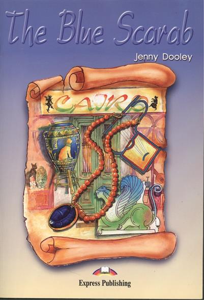 Jenny Dooley The Blue Scarab. Graded Readers. Level 3 