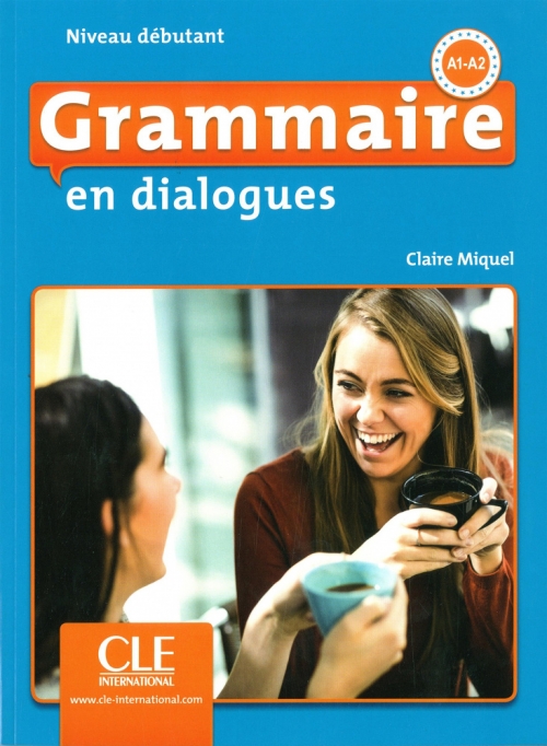Claire Miquel Grammaire en dialogues. Débutant 