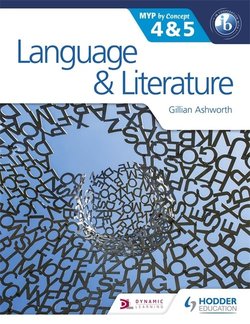 Ashworth, Gillian Language and Literature for the IB MYP (Middle Years Programme) By Concept 4 & 5 