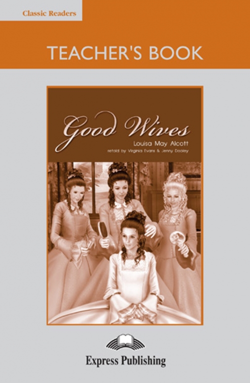 Louisa May Alcott retold by Virginia Evans & Jenny Dooley Good Wives. Teacher's Book.    