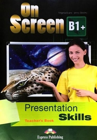 Virginia Evans, Jenny Dooley On Screen B1+ Presentation Skills Teacher's Book (international).    