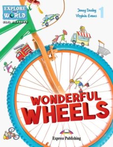 Virginia Evans, Jenny Dooley Wonderful Wheels (Explore Our World). Reader with cross-platform application.    (    ) 