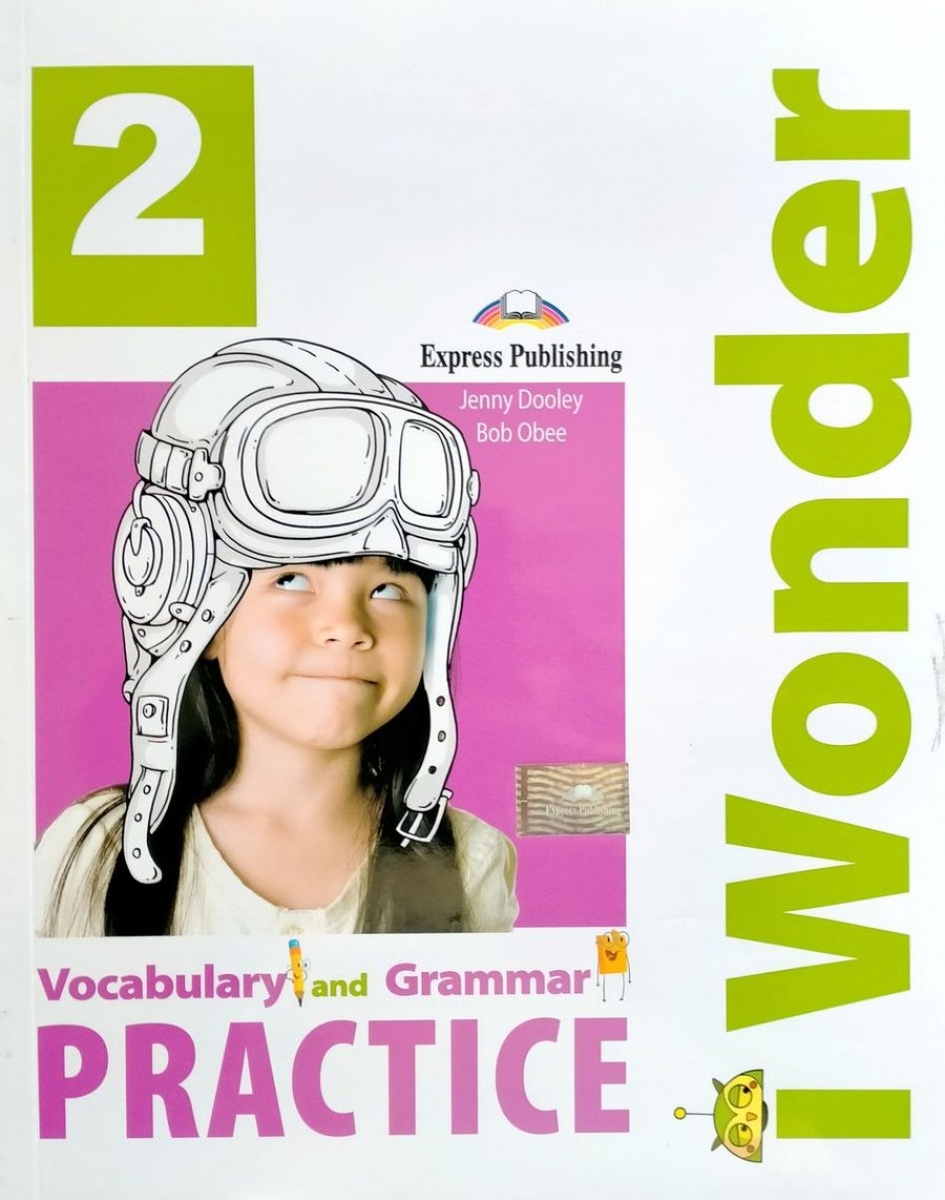 Jenny Dooley, Bob Obee I-wonder 2. Vocabulary & Grammar Practice (international). Сборник лексических и грамматических упражнений 