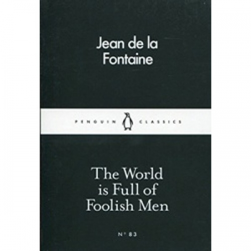 La Fontaine, J.de The World is Full of Foolish Men 