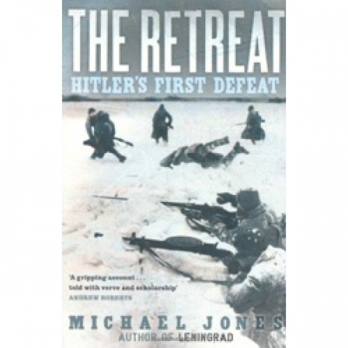 Jones M. The Retreat: Hitler's First Defeat 